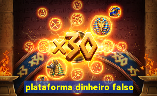 plataforma dinheiro falso